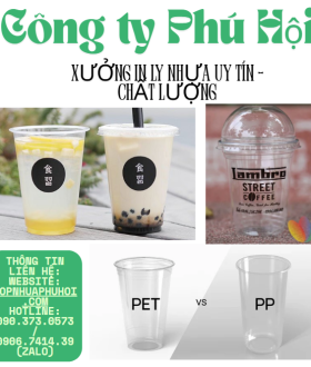 PHÚ HỘI - Xưởng in ly nhựa uy tín, chất lượng, giá tốt